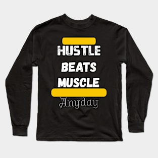 Hustle beats Muscle Anyday Long Sleeve T-Shirt